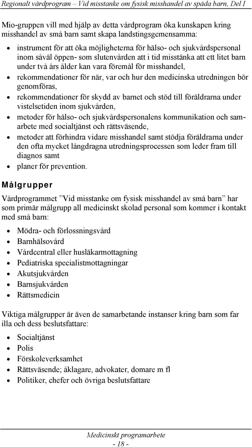 genomföras, rekommendationer för skydd av barnet och stöd till föräldrarna under vistelsetiden inom sjukvården, metoder för hälso- och sjukvårdspersonalens kommunikation och samarbete med