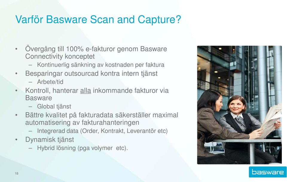 Besparingar outsourcad kontra intern tjänst Arbete/tid Kontroll, hanterar alla inkommande fakturor via Basware