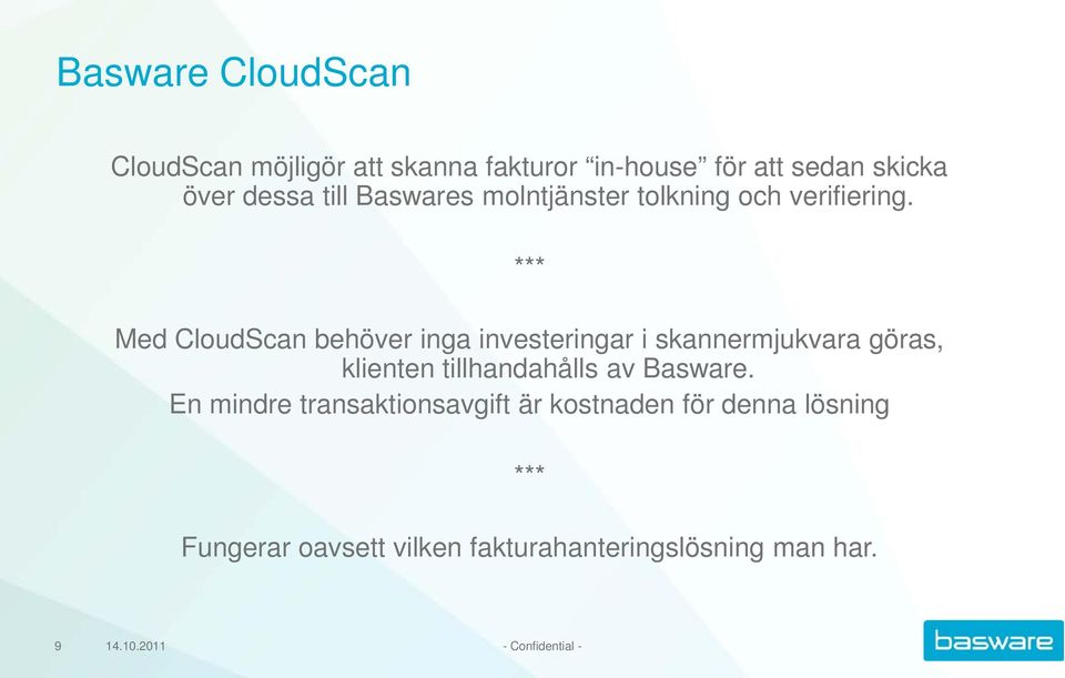 *** Med CloudScan behöver inga investeringar i skannermjukvara göras, klienten tillhandahålls av