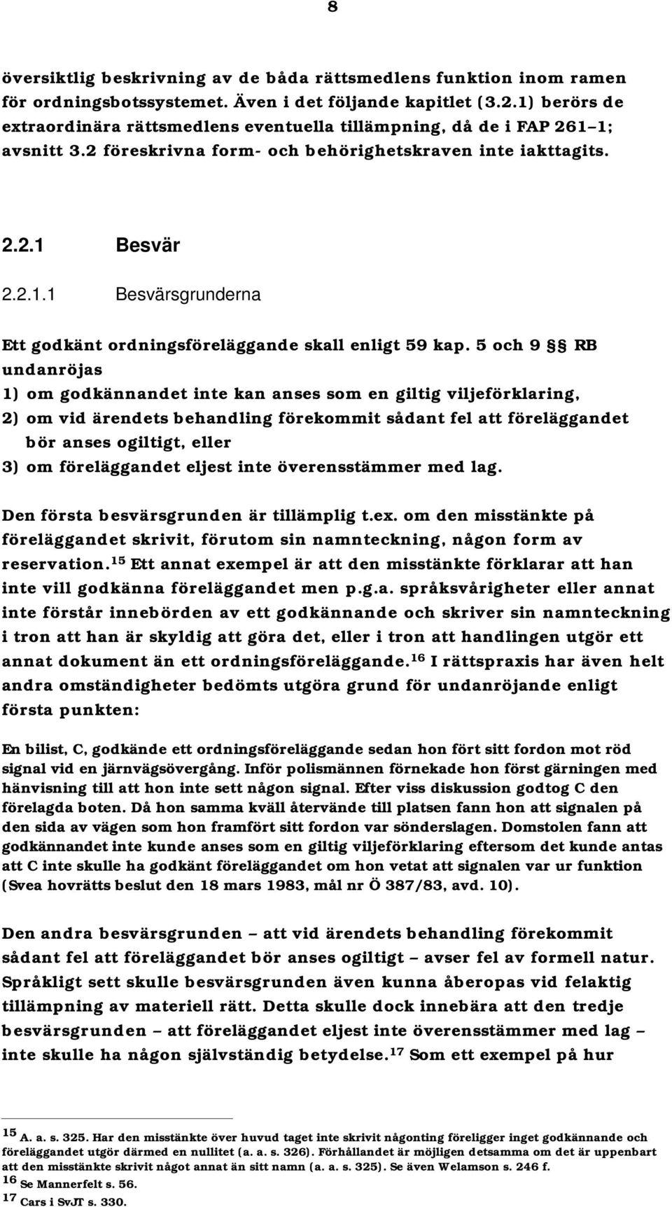 5 och 9 RB undanröjas 1) om godkännandet inte kan anses som en giltig viljeförklaring, 2) om vid ärendets behandling förekommit sådant fel att föreläggandet bör anses ogiltigt, eller 3) om