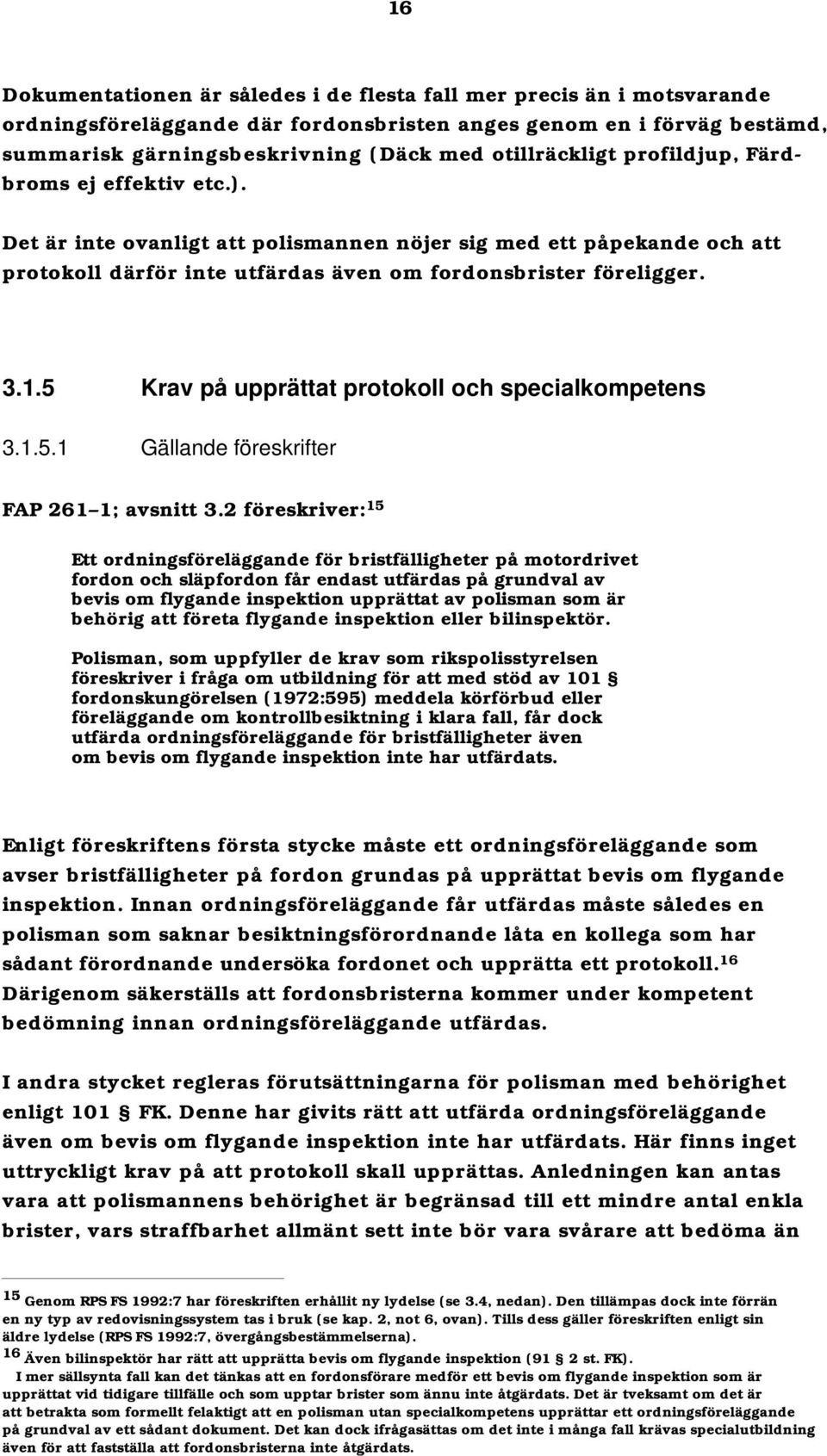 5 Krav på upprättat protokoll och specialkompetens 3.1.5.1 Gällande föreskrifter FAP 261 1; avsnitt 3.