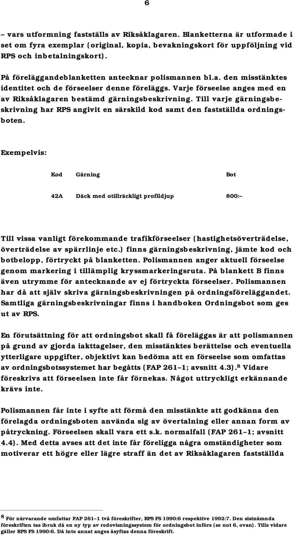 Till varje gärningsbeskrivning har RPS angivit en särskild kod samt den fastställda ordningsboten.