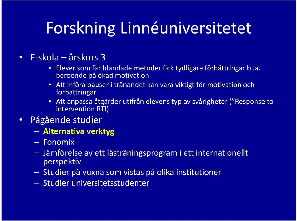 dade metoder fick tydligare förbättringar bl.a. beroende på ökad motivation Att införa pauser i tränandet kan vara viktigt för