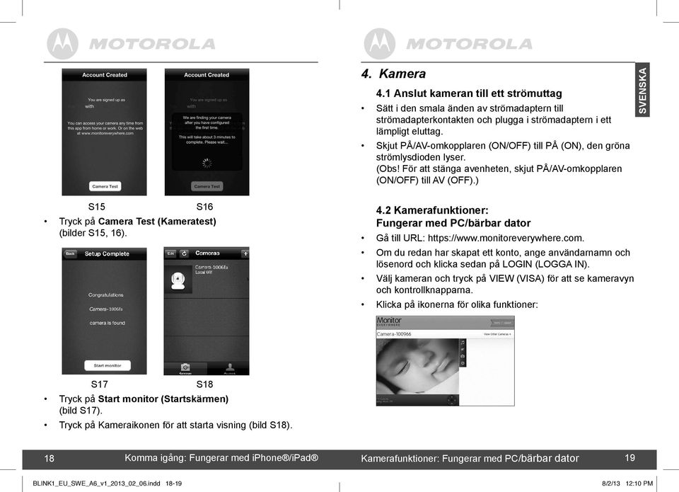 ) S15 S16 Tryck på Camera Test (Kameratest) (bilder S15, 16). 4.2 Kamerafunktioner: Fungerar med PC/bärbar dator Gå till URL: https://www.monitoreverywhere.com.