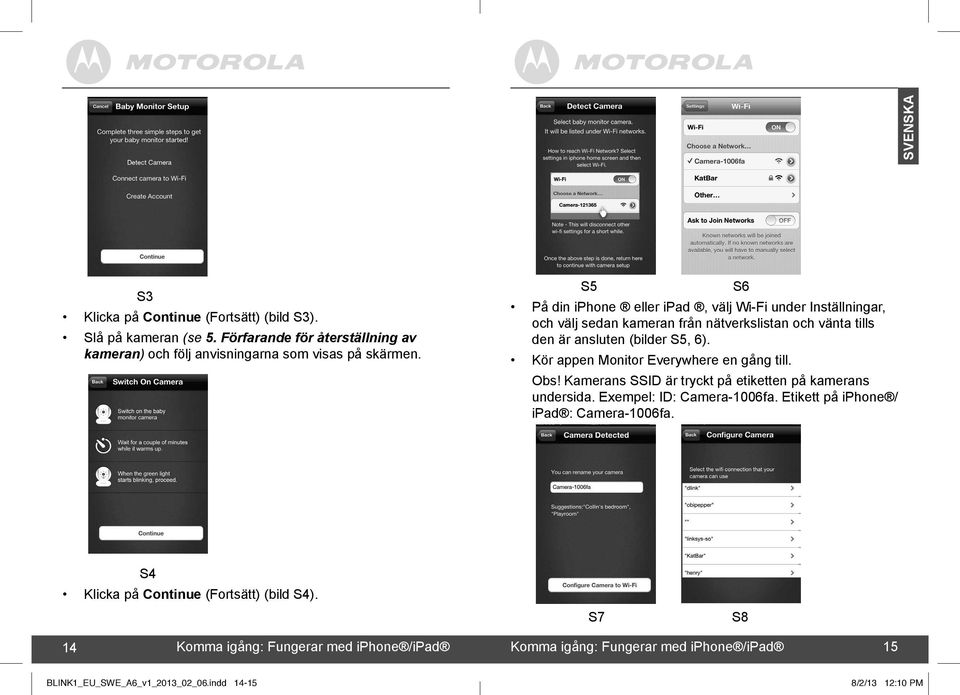 Kör appen Monitor Everywhere en gång till. Obs! Kamerans SSID är tryckt på etiketten på kamerans undersida. Exempel: ID: Camera-1006fa.