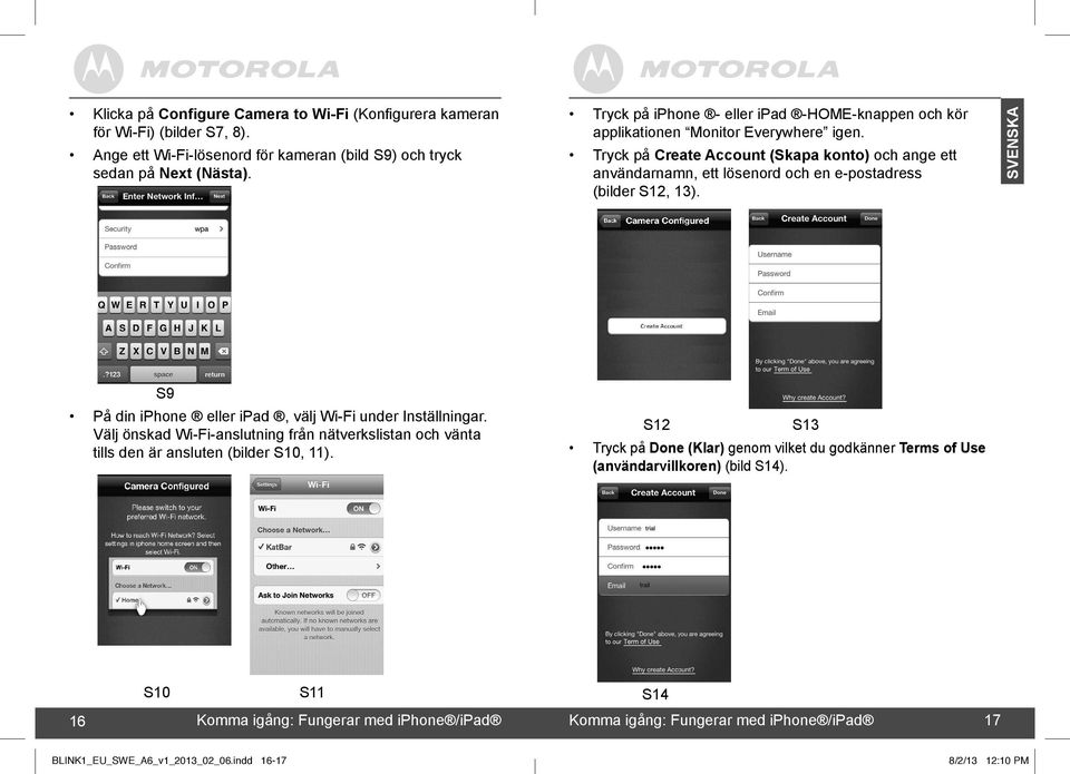 Tryck på Create Account (Skapa konto) och ange ett användarnamn, ett lösenord och en e-postadress (bilder S12, 13). S9 På din iphone eller ipad, välj Wi-Fi under Inställningar.