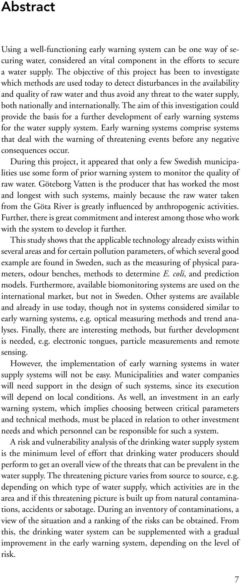 both nationally and internationally. The aim of this investigation could provide the basis for a further development of early warning systems for the water supply system.