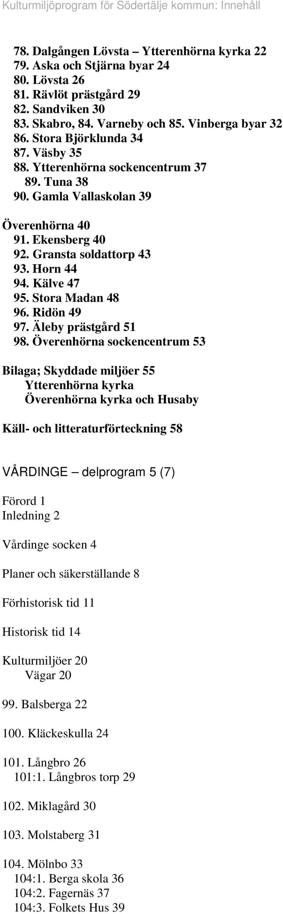 Stora Madan 48 96. Ridön 49 97. Äleby prästgård 51 98.