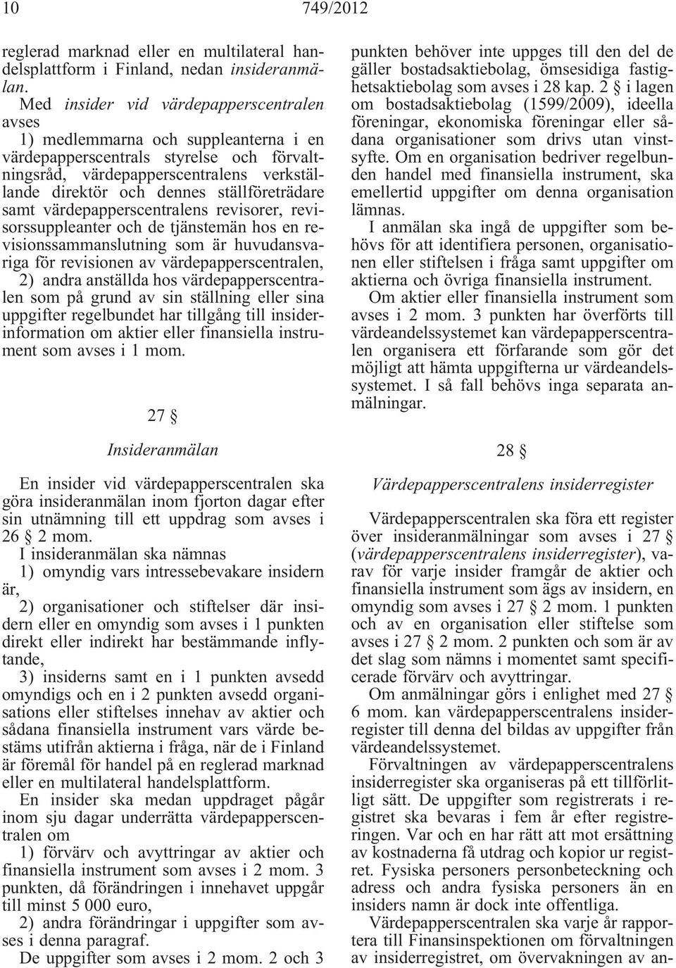 ställföreträdare samt värdepapperscentralens revisorer, revisorssuppleanter och de tjänstemän hos en revisionssammanslutning som är huvudansvariga för revisionen av värdepapperscentralen, 2) andra