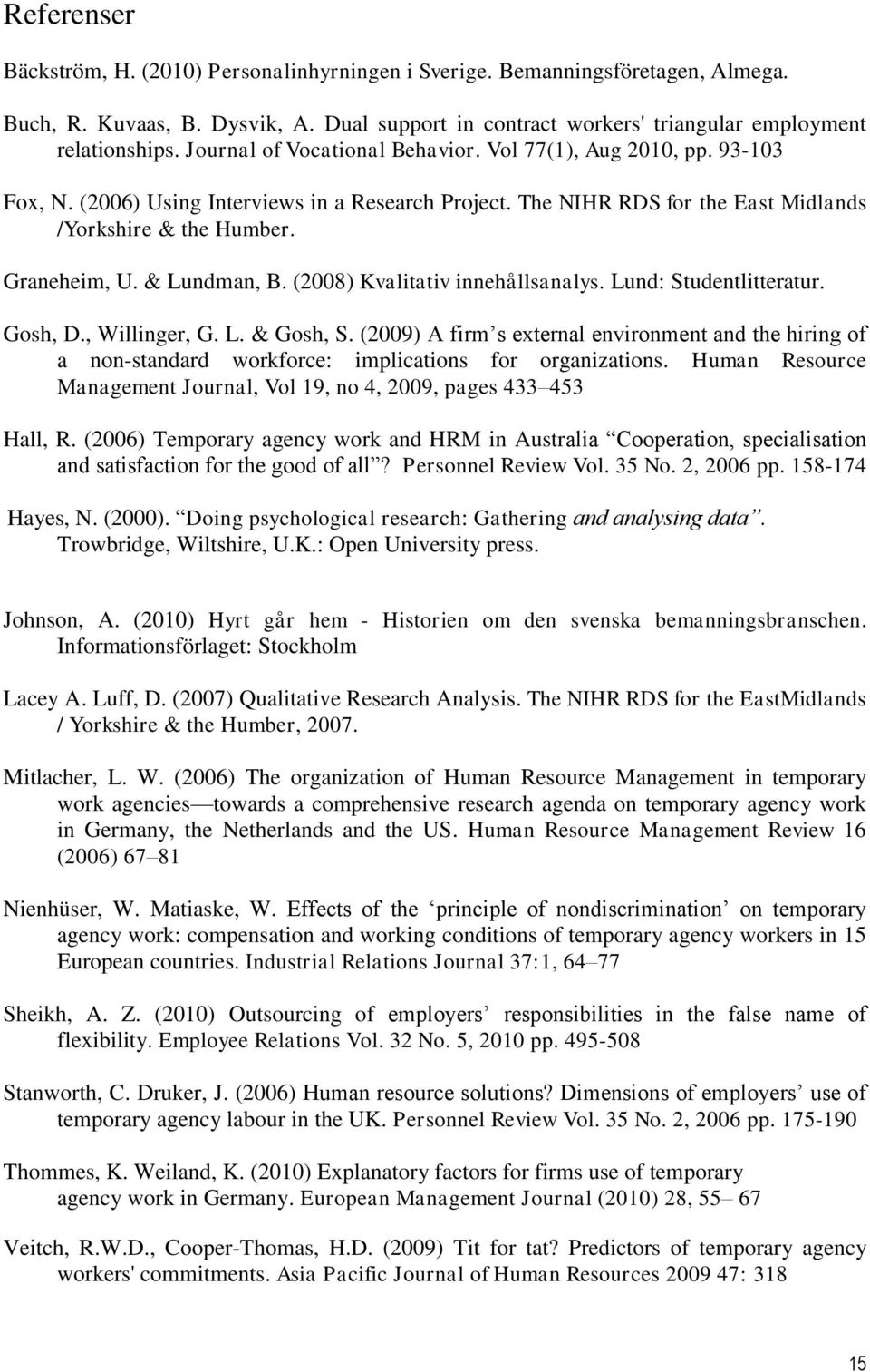 & Lundman, B. (2008) Kvalitativ innehållsanalys. Lund: Studentlitteratur. Gosh, D., Willinger, G. L. & Gosh, S.