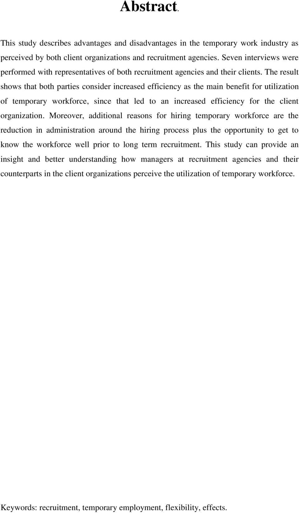 The result shows that both parties consider increased efficiency as the main benefit for utilization of temporary workforce, since that led to an increased efficiency for the client organization.