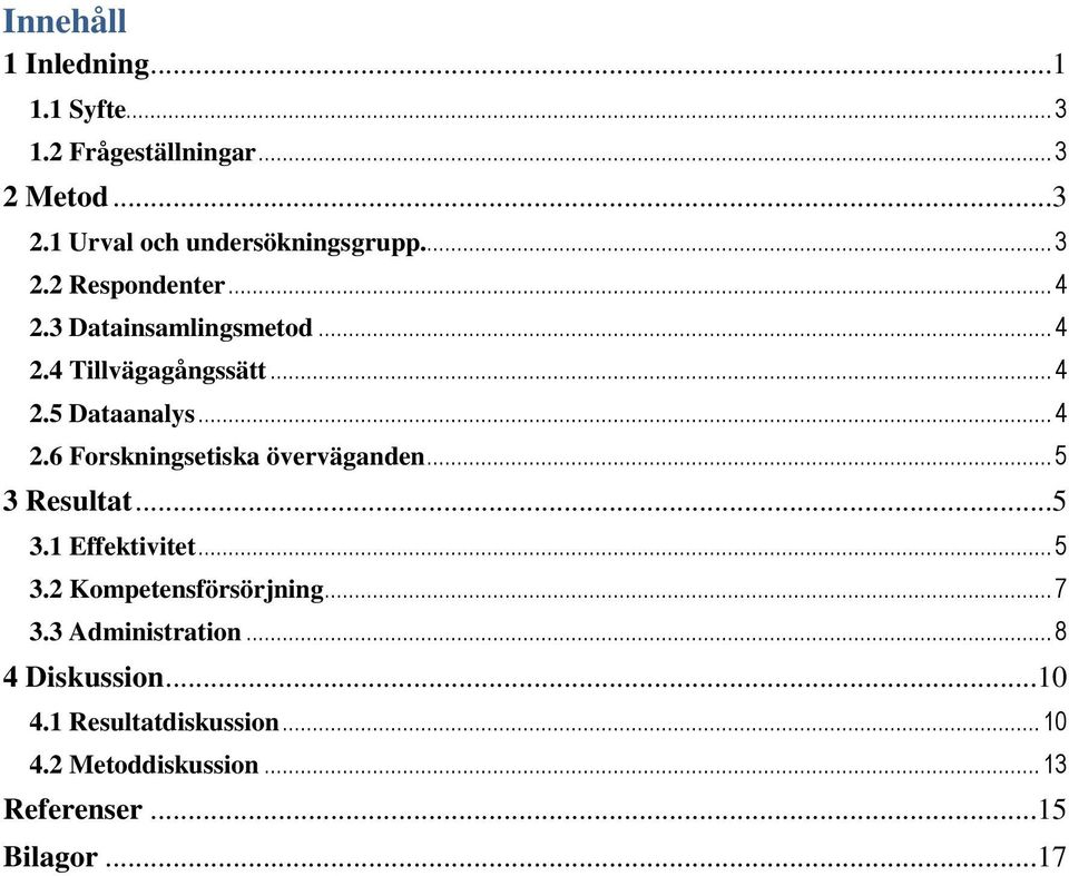 .. 5 3 Resultat...5 3.1 Effektivitet... 5 3.2 Kompetensförsörjning... 7 3.3 Administration... 8 4 Diskussion.