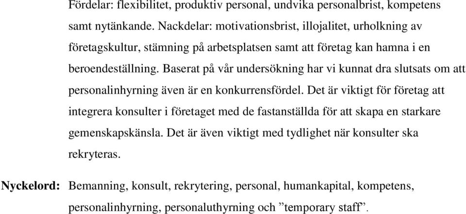 Baserat på vår undersökning har vi kunnat dra slutsats om att personalinhyrning även är en konkurrensfördel.