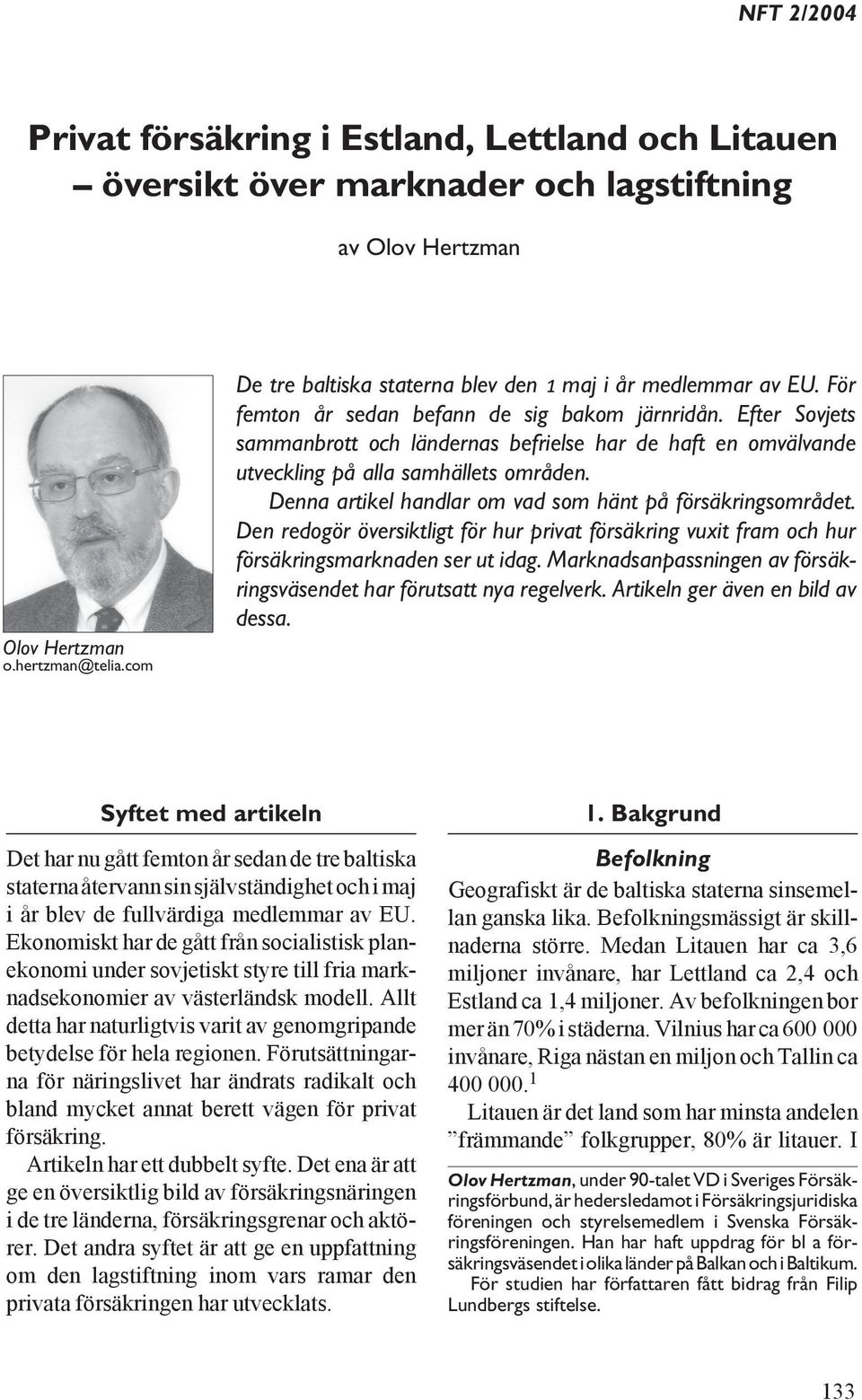 Efter Sovjets sammanbrott och ländernas befrielse har de haft en omvälvande utveckling på alla samhällets områden. Denna artikel handlar om vad som hänt på försäkringsområdet.