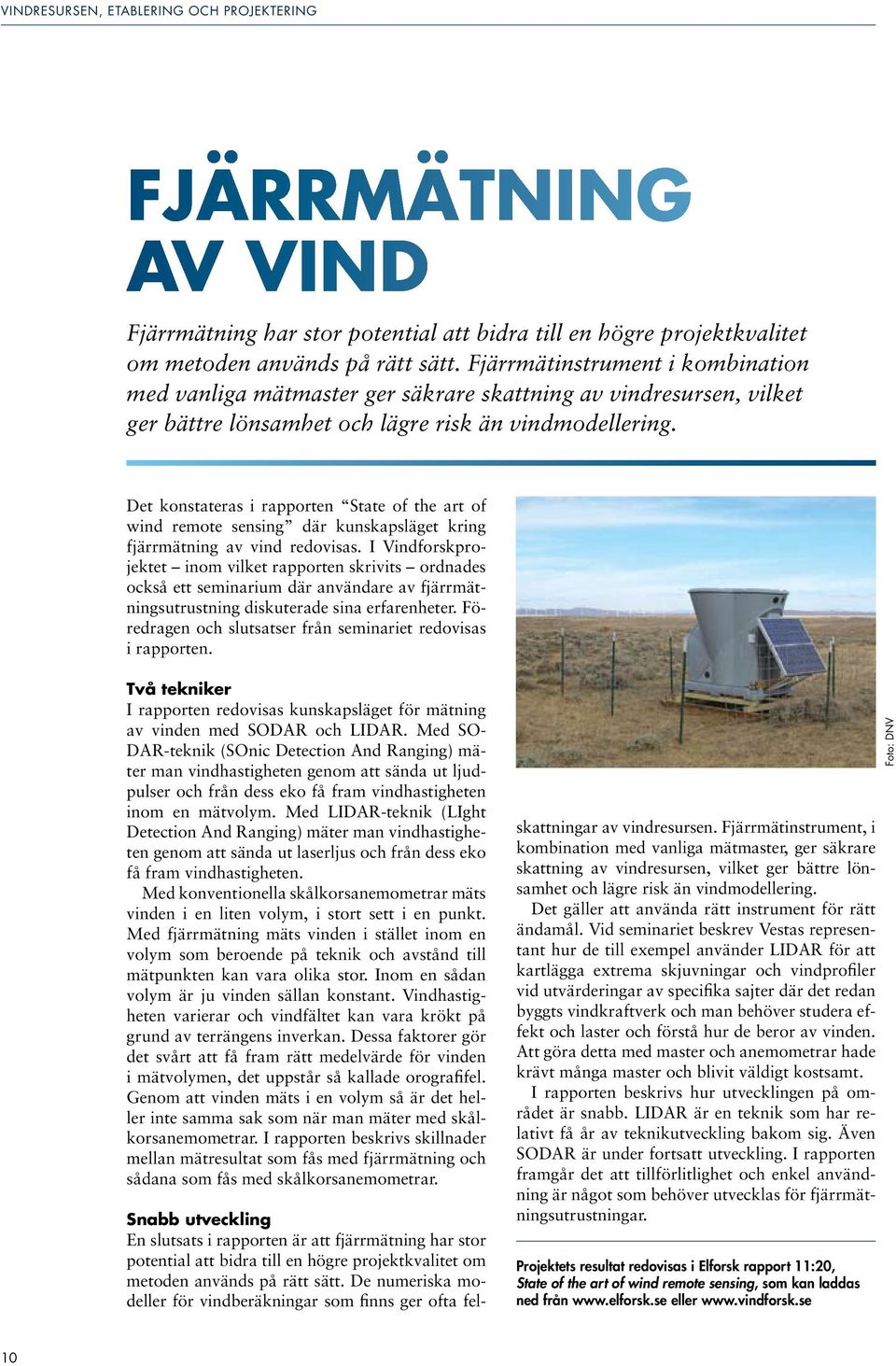 Det konstateras i rapporten State of the art of wind remote sensing där kunskapsläget kring fjärrmätning av vind redovisas.