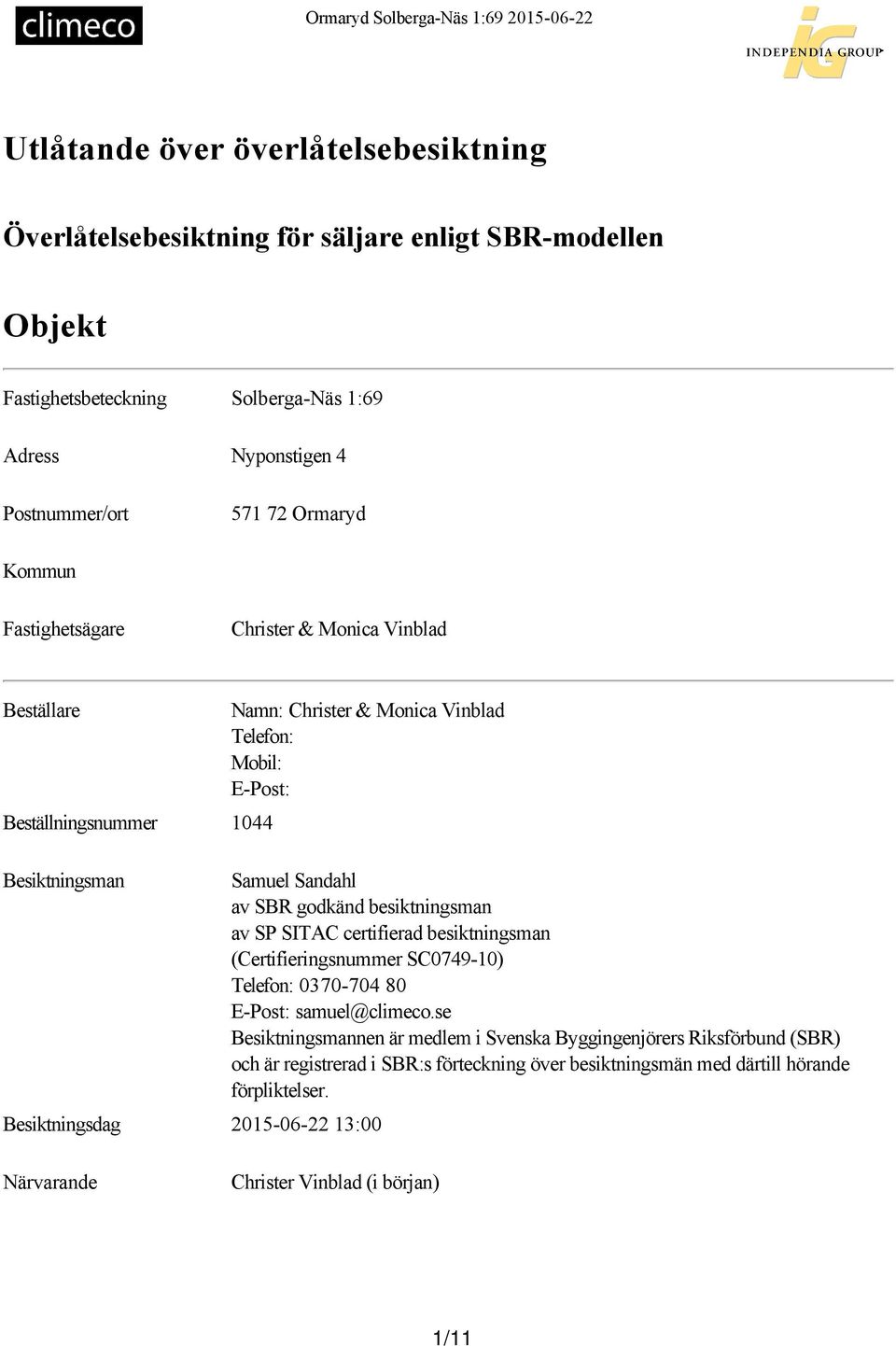 godkänd besiktningsman av SP SITAC certifierad besiktningsman (Certifieringsnummer SC0749 10) Telefon: 0370 704 80 E Post: samuel@climeco.