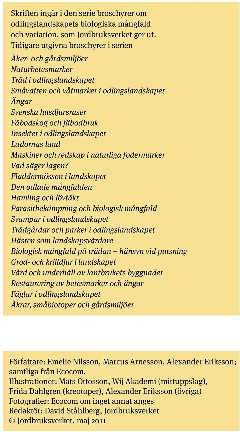 Insekter i odlingslandskapet Ladornas land Maskiner och redskap i naturliga fodermarker Vad säger lagen?