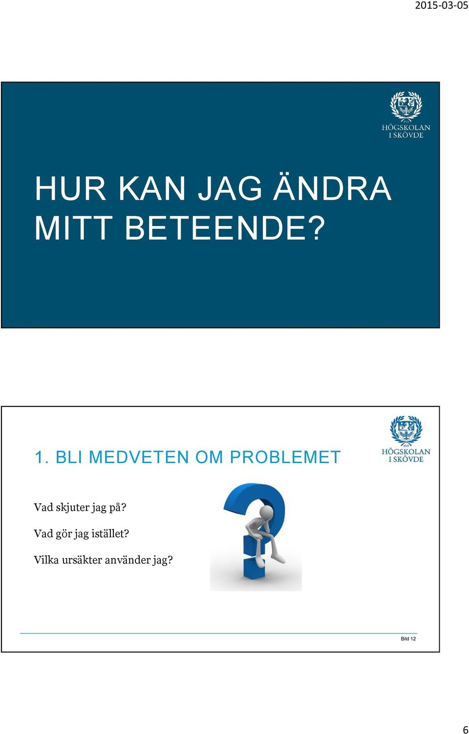 BLI MEDVETEN OM PROBLEMET Vad skjuter