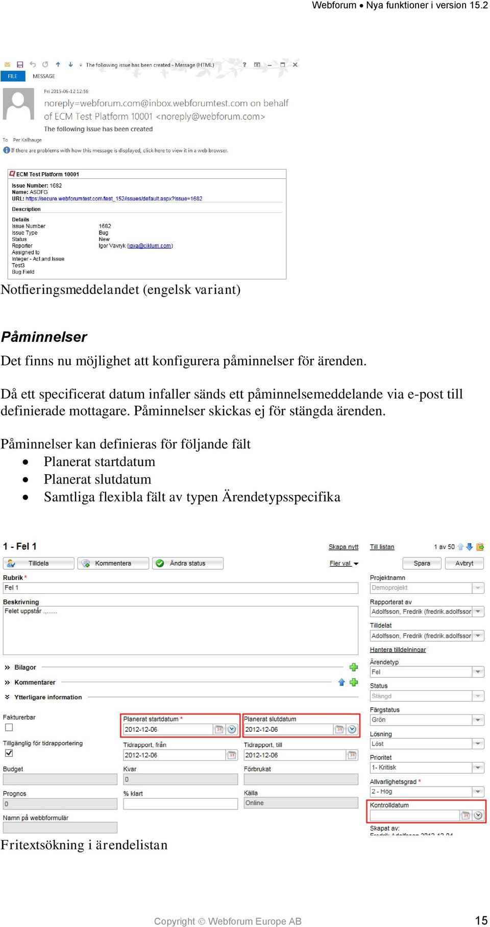 Påminnelser skickas ej för stängda ärenden.