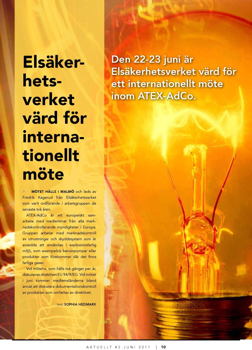 ATEX-AdCo är ett europeiskt samarbete med medlemmar från alla marknadskontrollerande myndigheter i Europa.