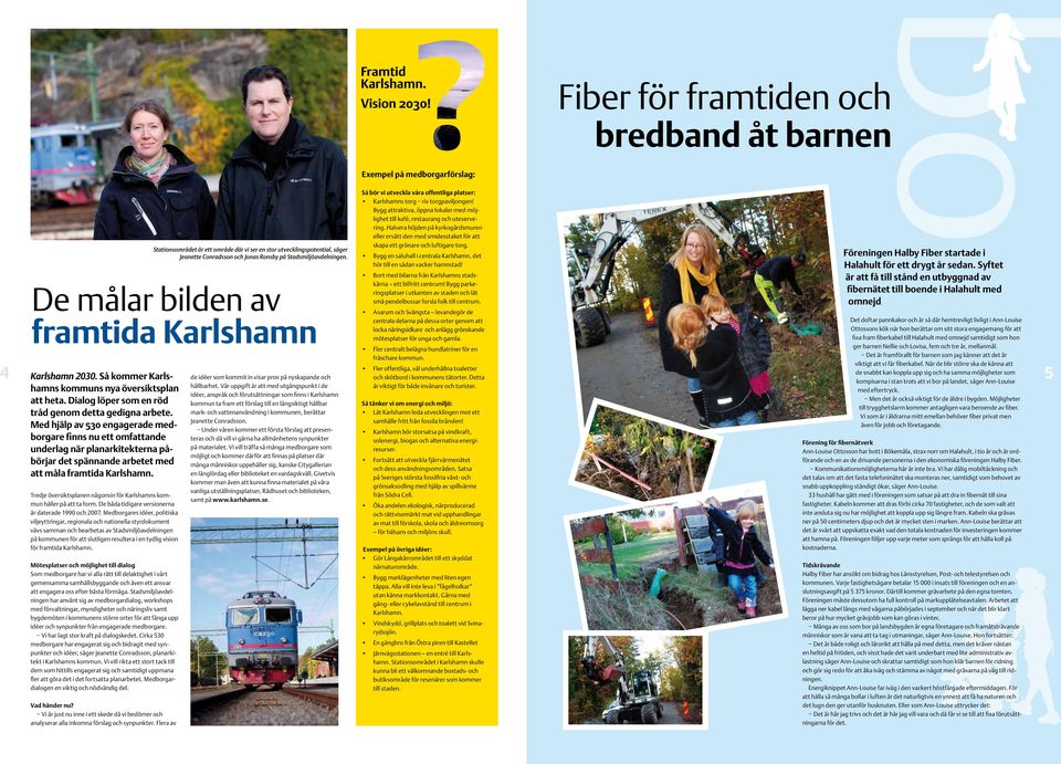2030. Så kommer Karlshamns kommuns nya översiktsplan att heta. Dialog löper som en röd tråd genom detta gedigna arbete.