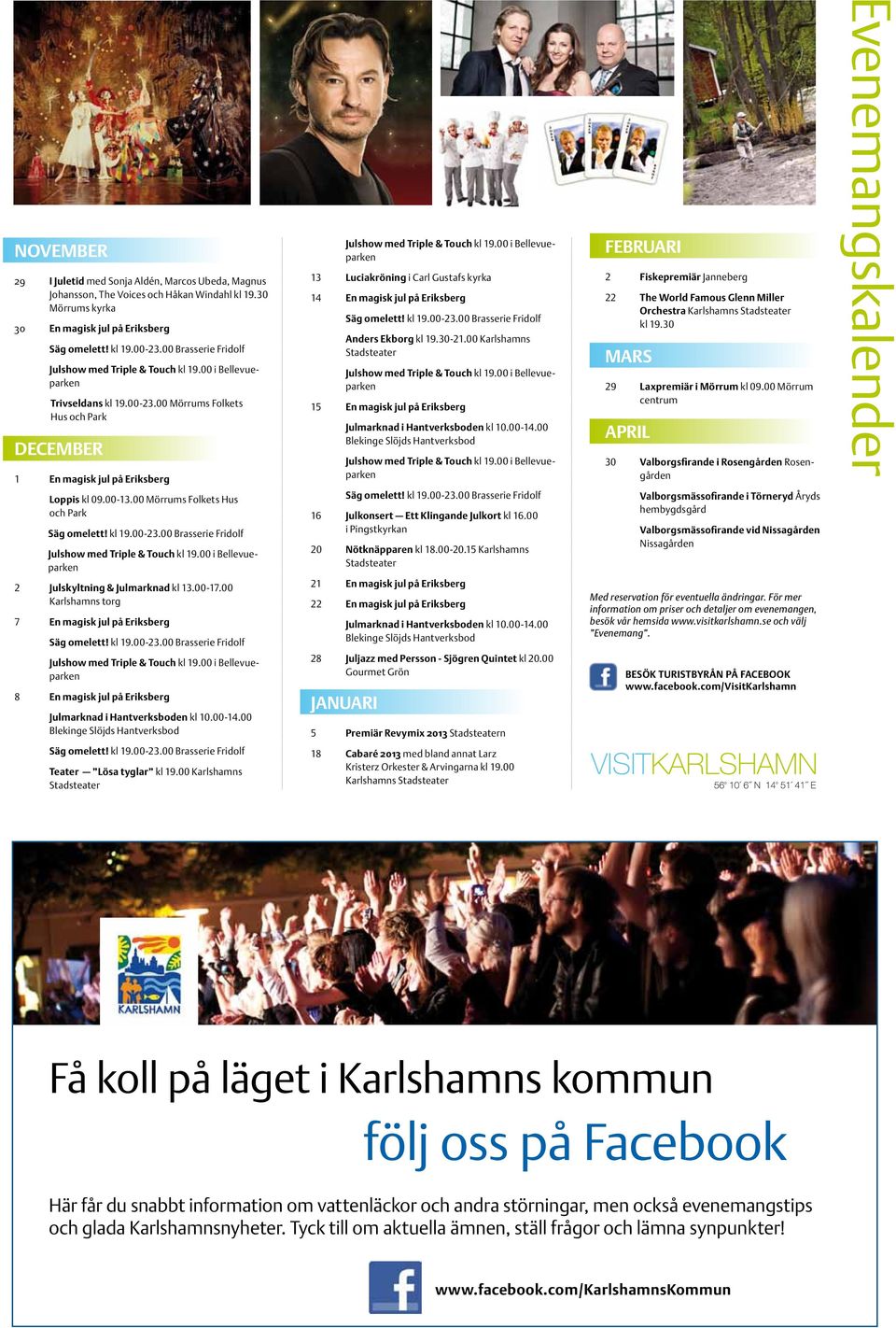 00 Karlshamns torg 7 En magisk jul på Eriksberg 8 En magisk jul på Eriksberg Julmarknad i Hantverksboden kl 10.00-14.