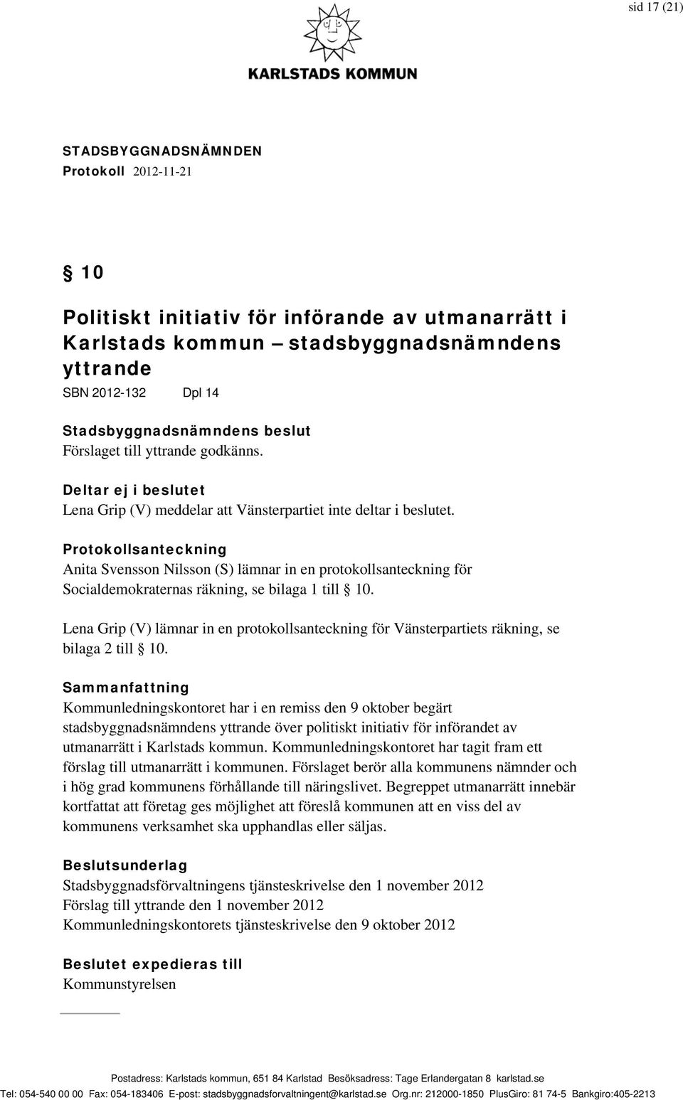 Protokollsanteckning Anita Svensson Nilsson (S) lämnar in en protokollsanteckning för Socialdemokraternas räkning, se bilaga 1 till 10.