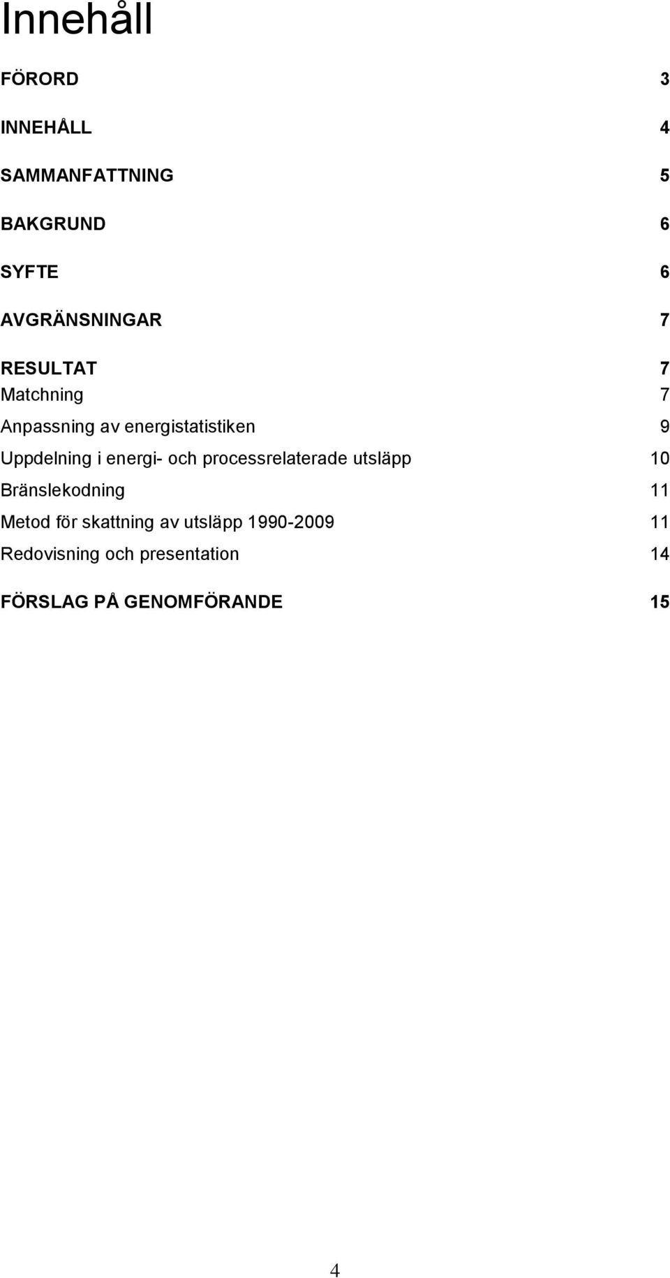 energi- och processrelaterade utsläpp 10 Bränslekodning 11 Metod för skattning