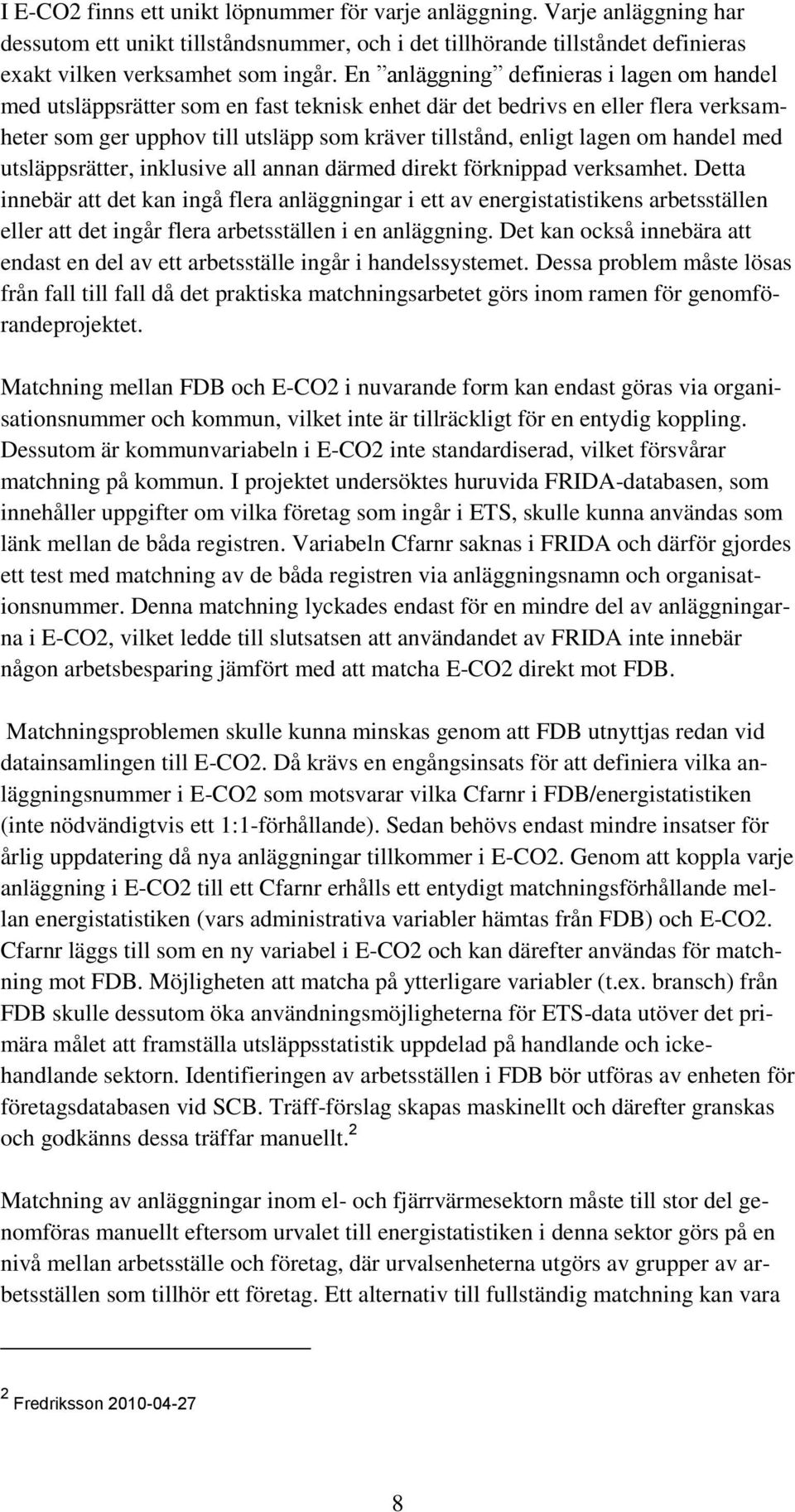 handel med utsläppsrätter, inklusive all annan därmed direkt förknippad verksamhet.