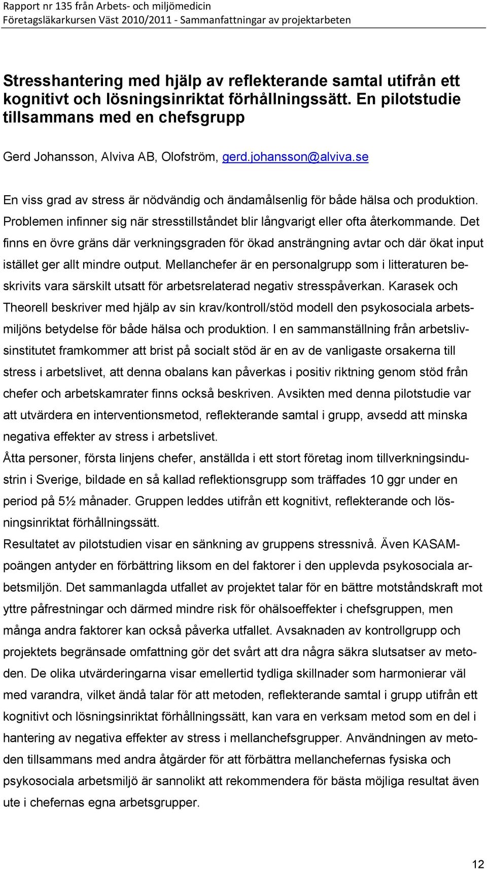 Det finns en övre gräns där verkningsgraden för ökad ansträngning avtar och där ökat input istället ger allt mindre output.