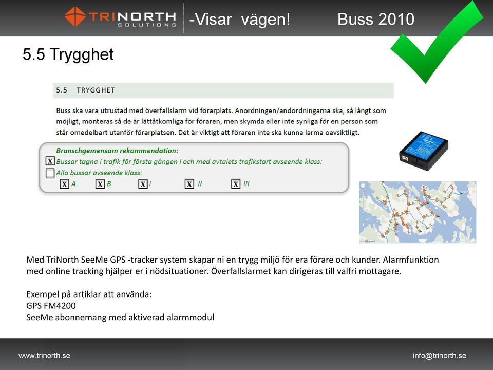 Alarmfunktion med online tracking hjälper er i nödsituationer.