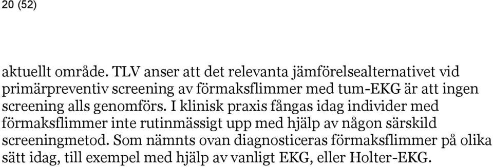 tum-ekg är att ingen screening alls genomförs.