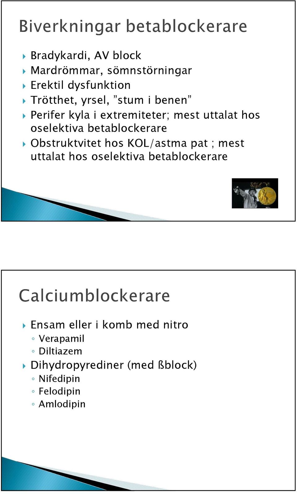 Obstruktvitet hos KOL/astma pat ; mest uttalat hos oselektiva betablockerare Ensam eller