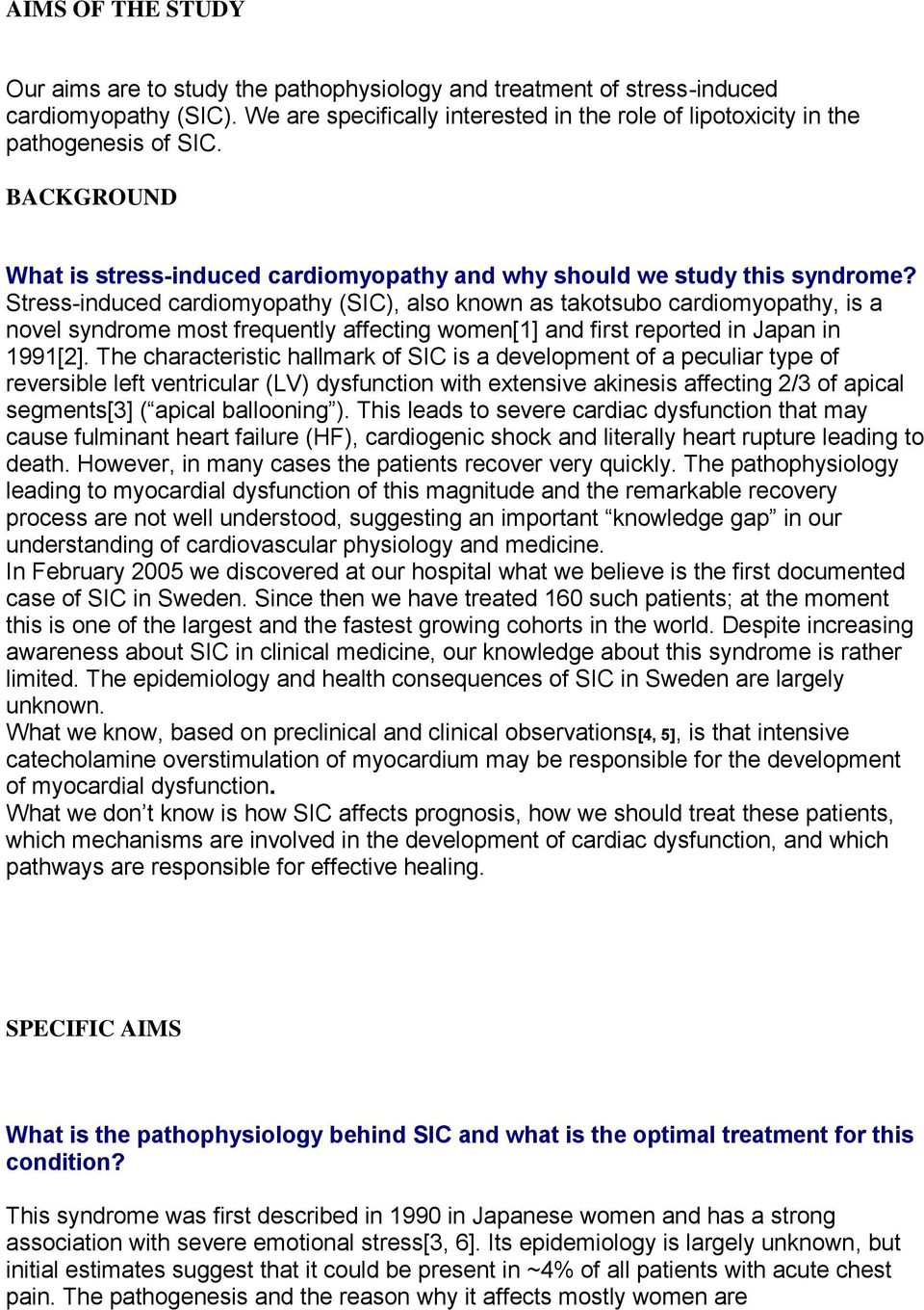 Stress-induced cardiomyopathy (SIC), also known as takotsubo cardiomyopathy, is a novel syndrome most frequently affecting women[1] and first reported in Japan in 1991[2].