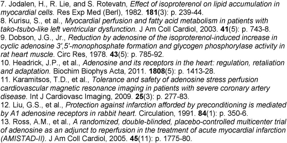 , Reduction by adenosine of the isoproterenol-induced increase in cyclic adenosine 3',5'-monophosphate formation and glycogen phosphorylase activity in rat heart muscle. Circ Res, 1978. 43(5): p.