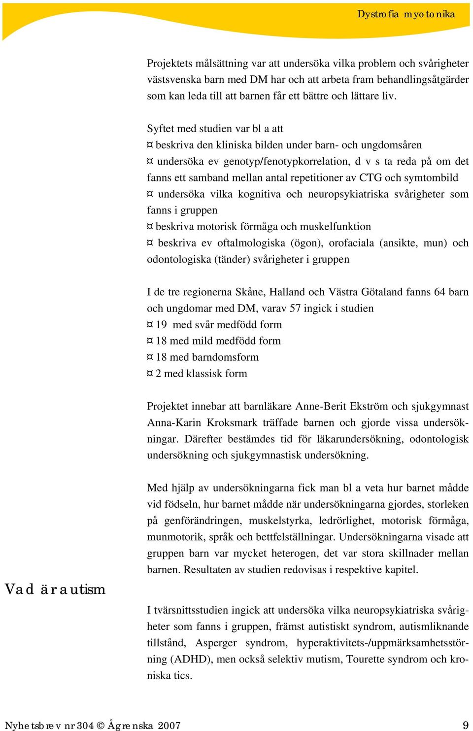 av CTG och symtombild undersöka vilka kognitiva och neuropsykiatriska svårigheter som fanns i gruppen beskriva motorisk förmåga och muskelfunktion beskriva ev oftalmologiska (ögon), orofaciala