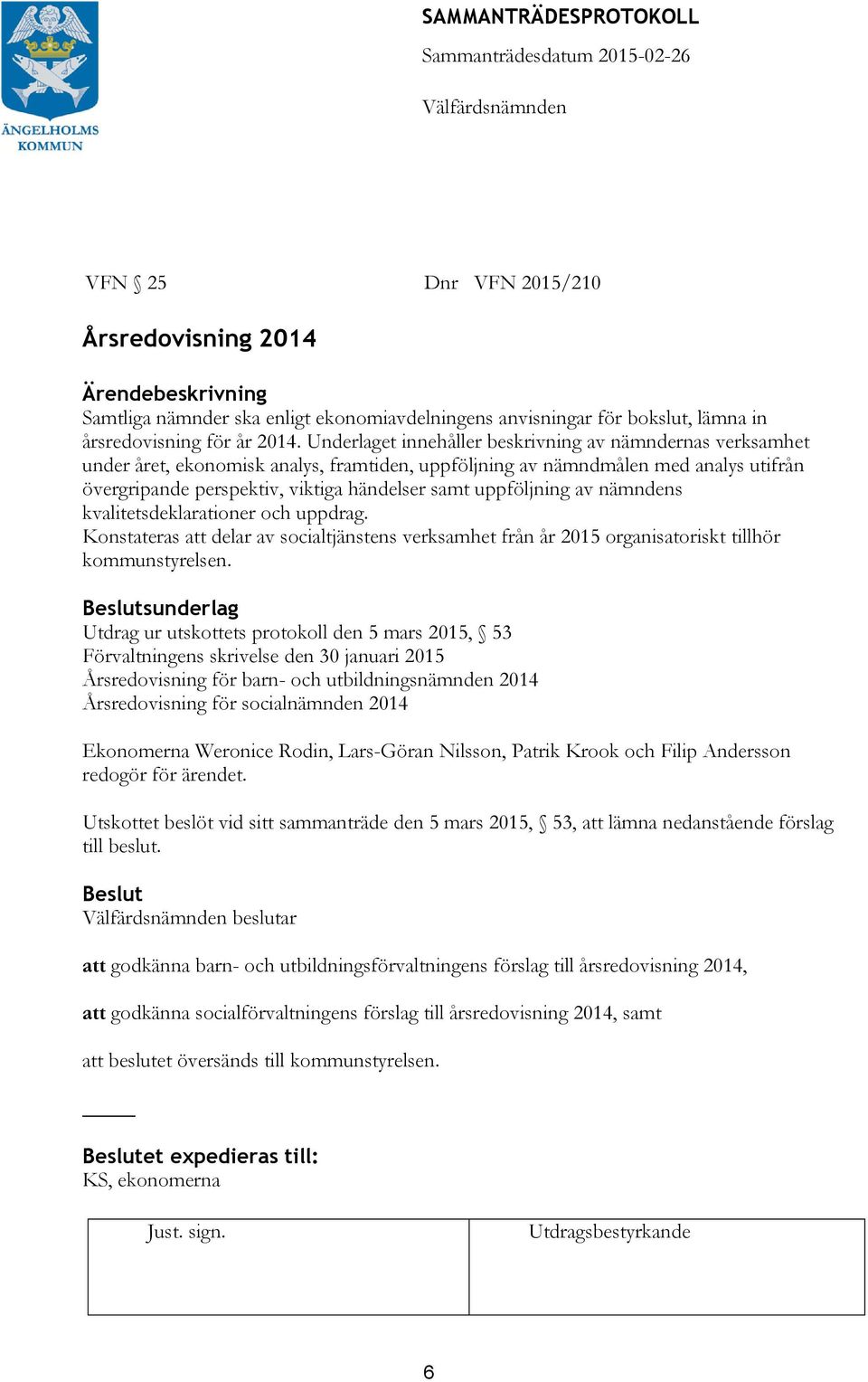 uppföljning av nämndens kvalitetsdeklarationer och uppdrag. Konstateras att delar av socialtjänstens verksamhet från år 2015 organisatoriskt tillhör kommunstyrelsen.