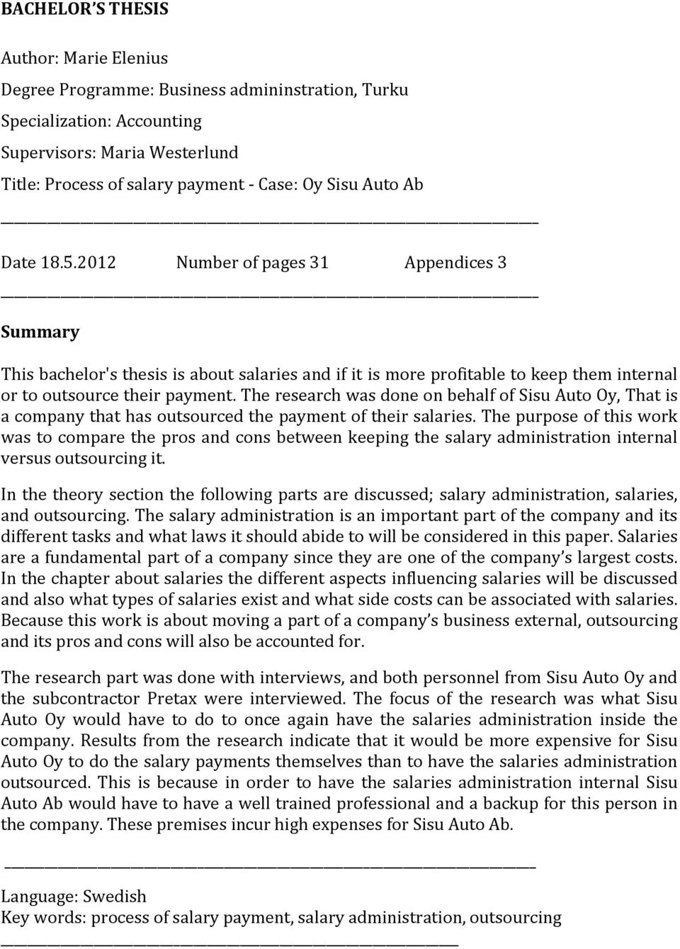 The research was done on behalf of Sisu Auto Oy, That is a company that has outsourced the payment of their salaries.