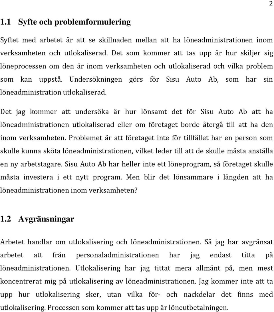 Undersökningen görs för Sisu Auto Ab, som har sin löneadministration utlokaliserad.