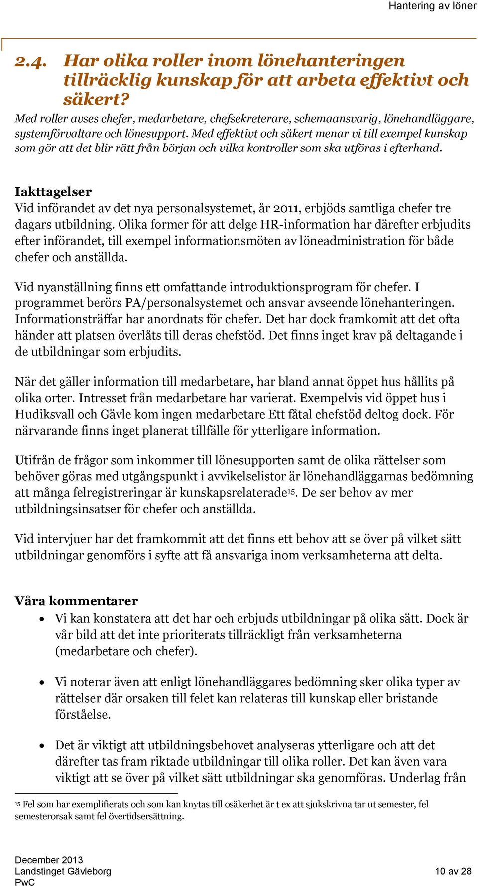 Med effektivt och säkert menar vi till exempel kunskap som gör att det blir rätt från början och vilka kontroller som ska utföras i efterhand.