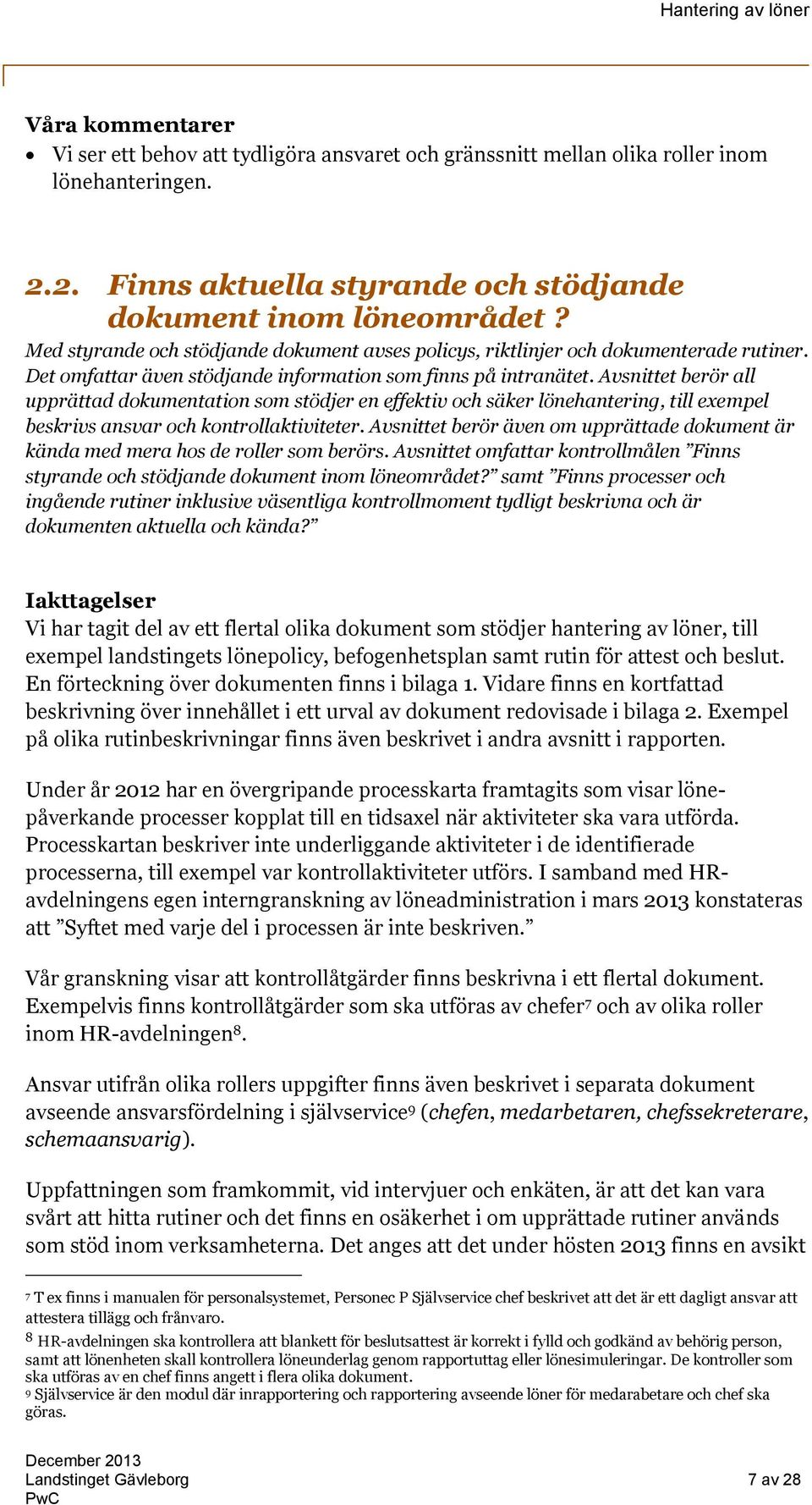 Avsnittet berör all upprättad dokumentation som stödjer en effektiv och säker lönehantering, till exempel beskrivs ansvar och kontrollaktiviteter.