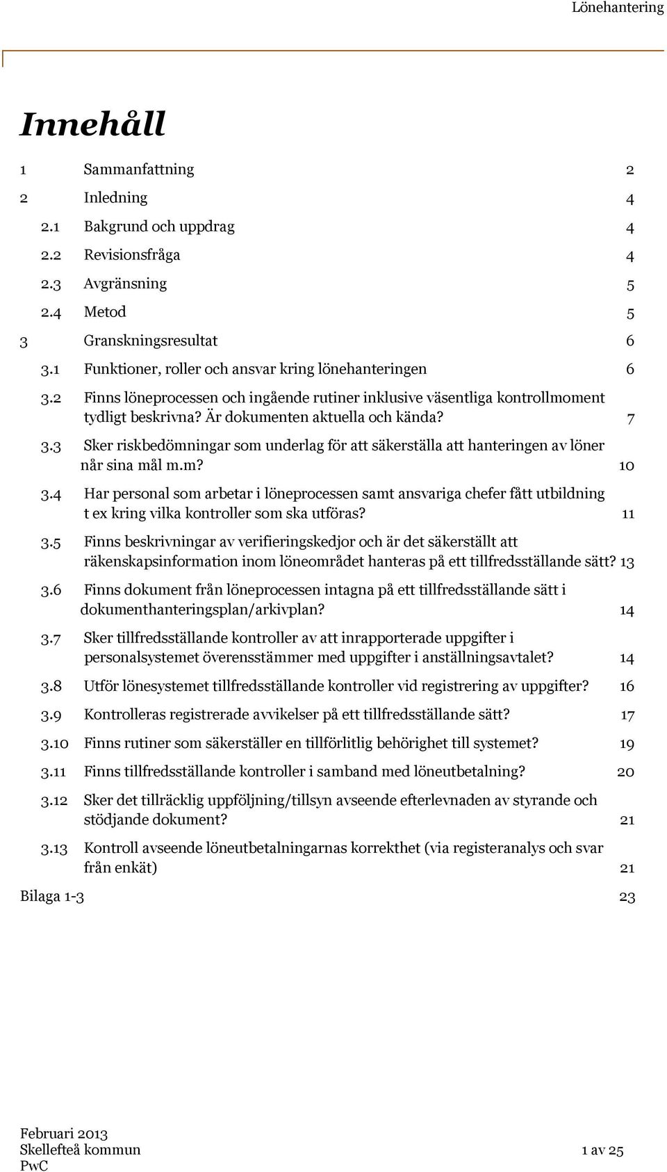 3 Sker riskbedömningar som underlag för att säkerställa att hanteringen av löner når sina mål m.m? 10 3.