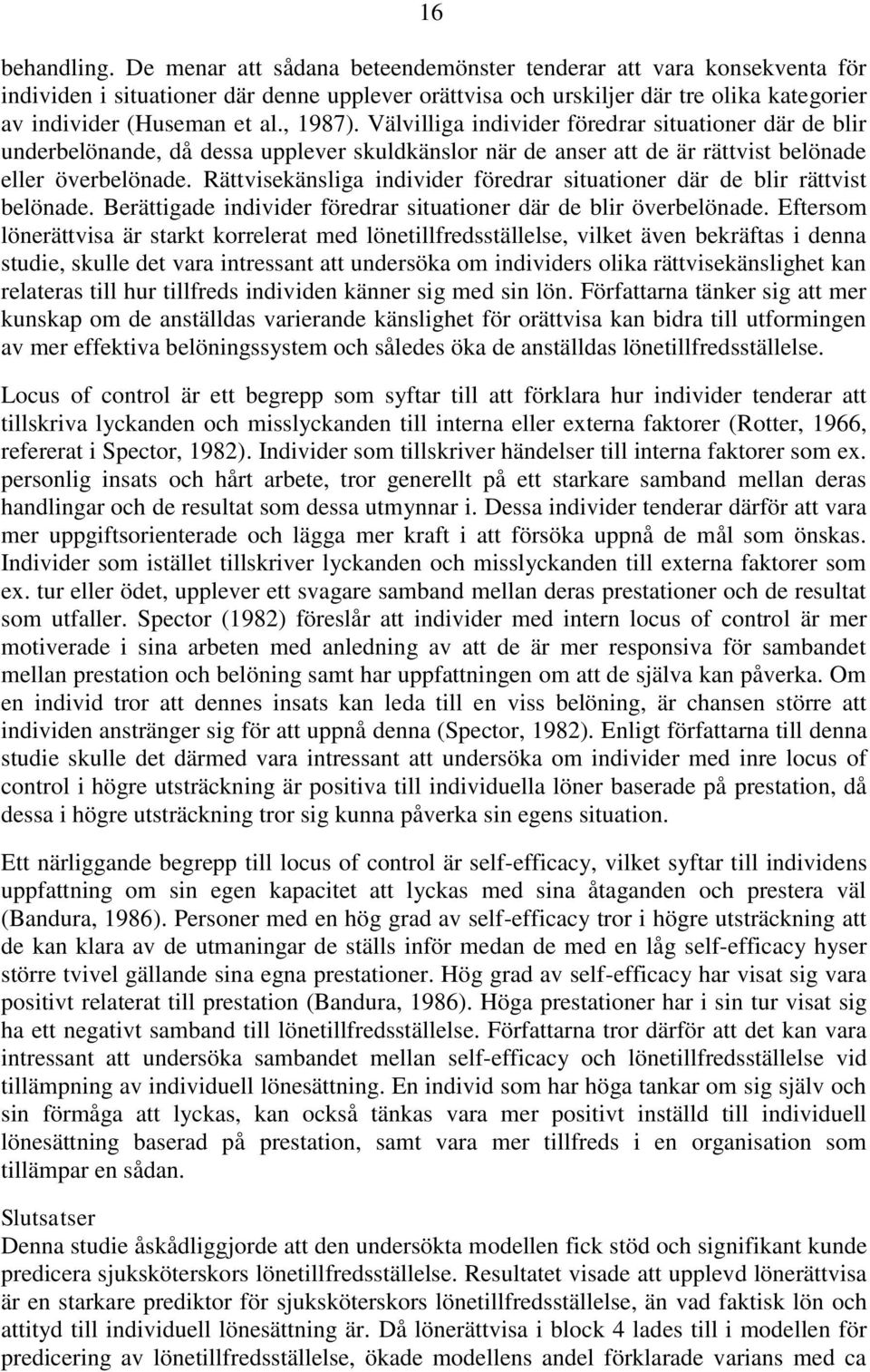 Välvilliga individer föredrar situationer där de blir underbelönande, då dessa upplever skuldkänslor när de anser att de är rättvist belönade eller överbelönade.