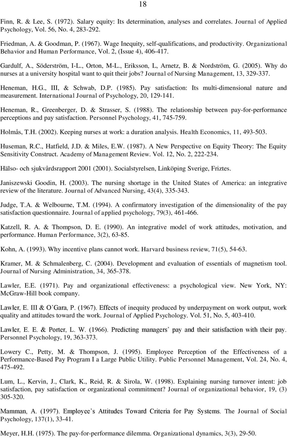 & Nordström, G. (2005). Why do nurses at a university hospital want to quit their jobs? Journal of Nursing Management, 13, 329-337. Heneman, H.G., III, & Schwab, D.P. (1985).