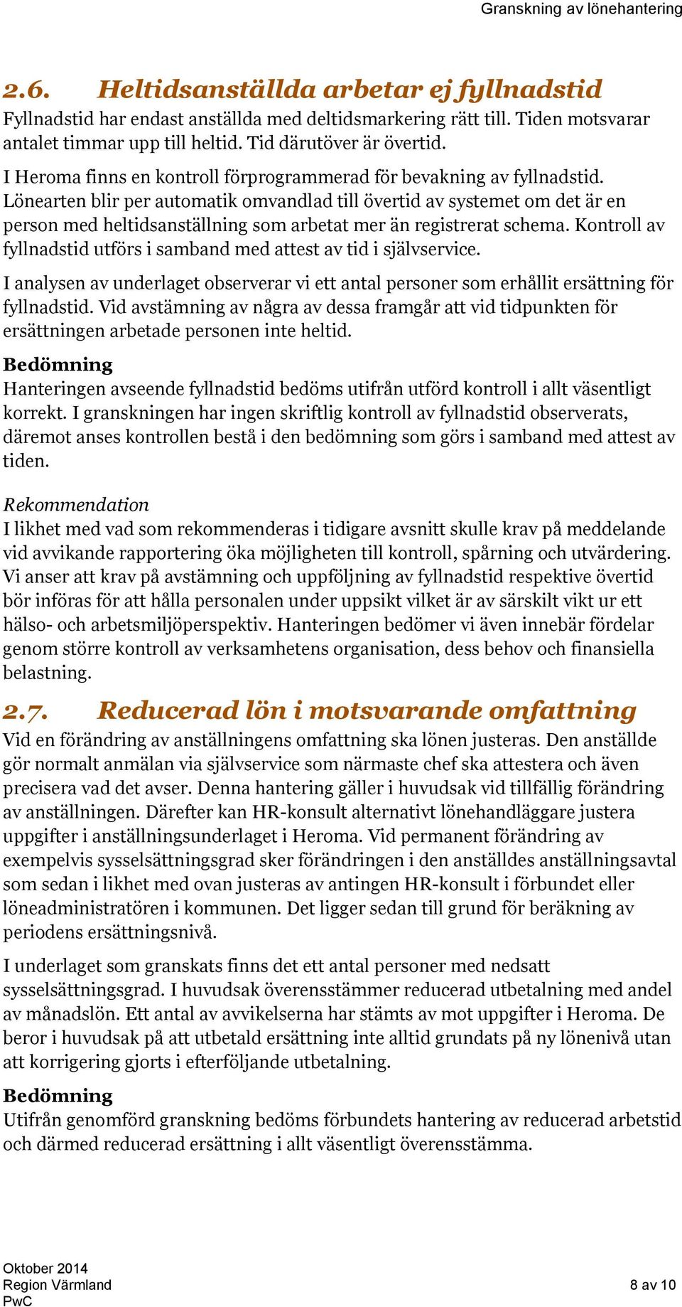 Lönearten blir per automatik omvandlad till övertid av systemet om det är en person med heltidsanställning som arbetat mer än registrerat schema.