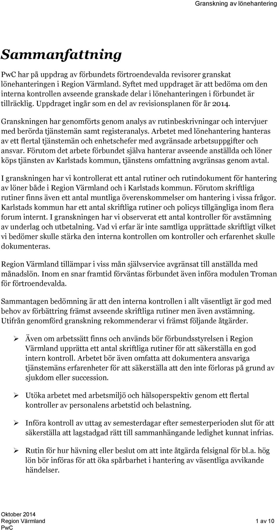 Granskningen har genomförts genom analys av rutinbeskrivningar och intervjuer med berörda tjänstemän samt registeranalys.