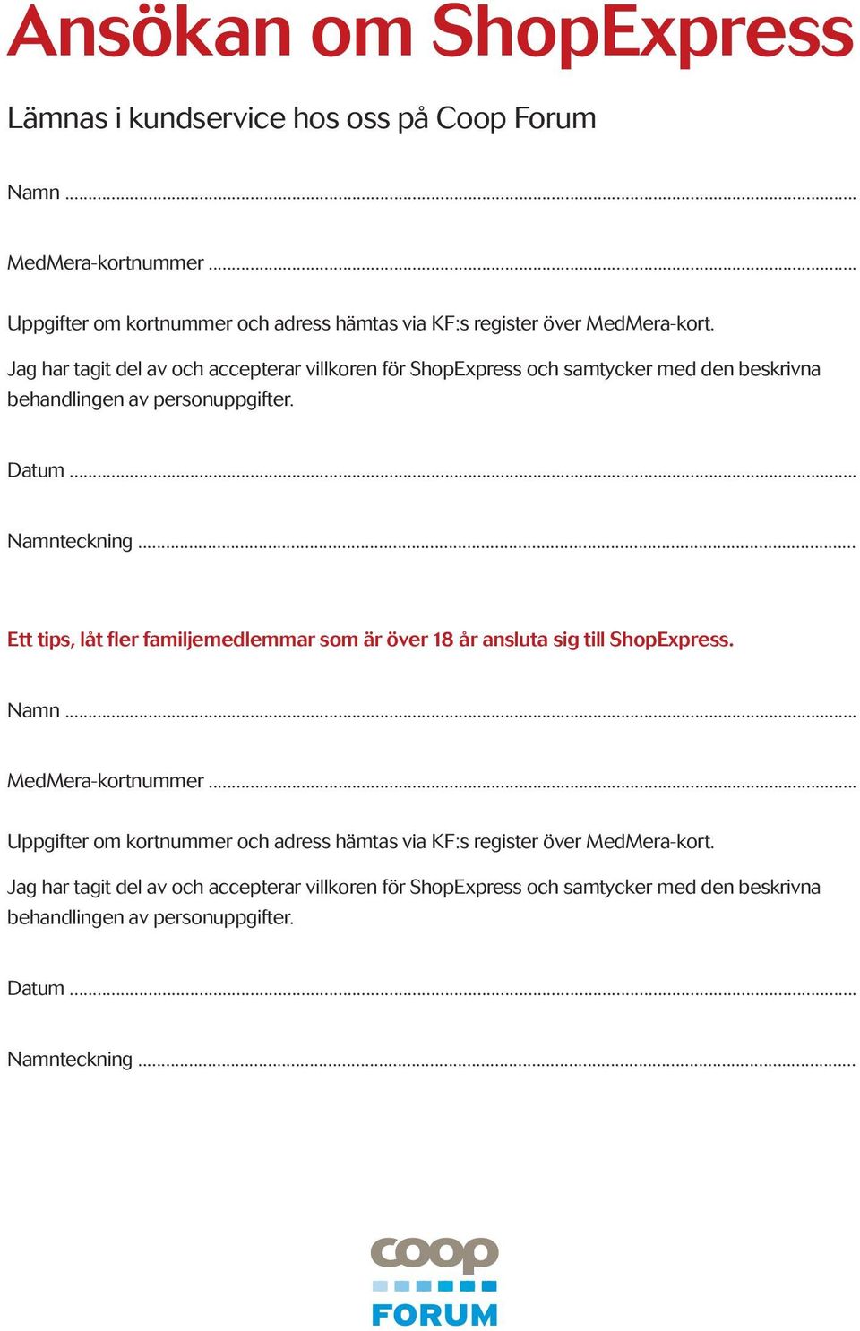 Jag har tagit del av och accepterar villkoren för ShopExpress och samtycker med den beskrivna behandlingen av personuppgifter. Datum... Namnteckning.