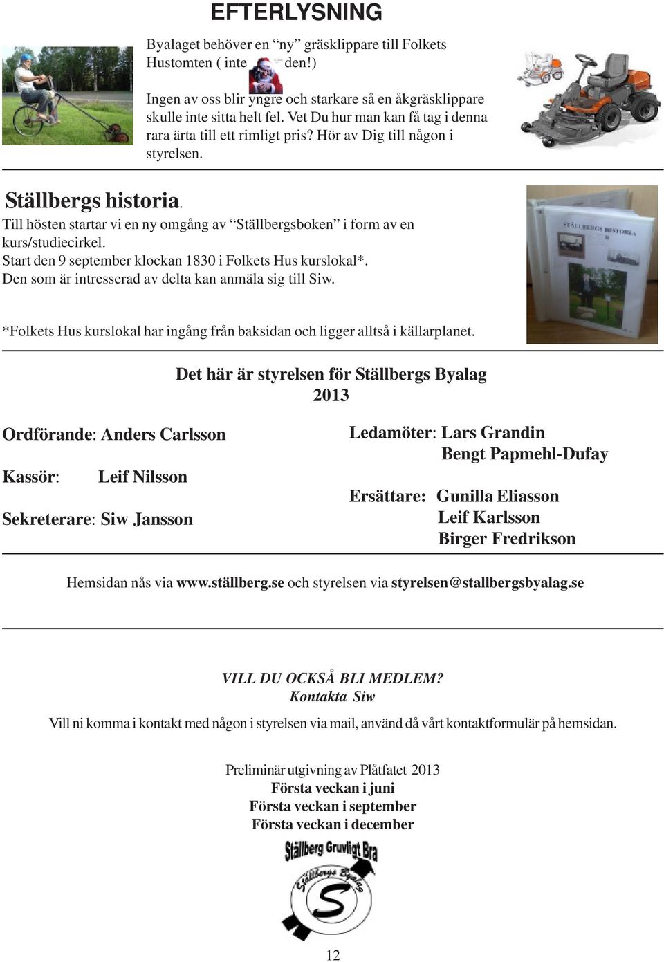 Till hösten startar vi en ny omgång av Ställbergsboken i form av en kurs/studiecirkel. Start den 9 september klockan 1830 i Folkets Hus kurslokal*.