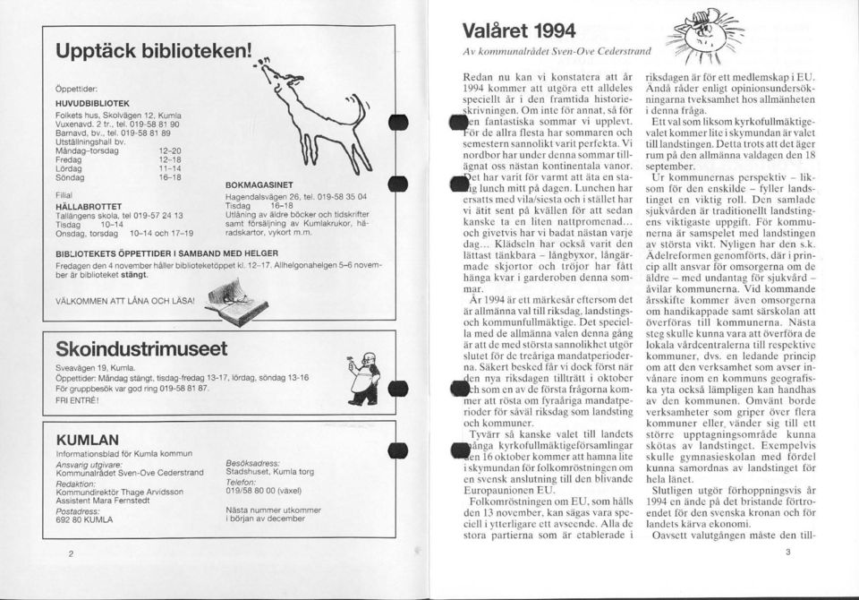 L.ABROTTET Tallängens skola, lel 019-57 24 13 Tisdag 10-14 Onsdag, torsdag 10-14 och 17-19 BOKMAGASINET BIB~IOTEKETS ÖPPETTIDER I SAMBAND MED HELGER KUMLAN Informationsblad för Kumla kommun Ansvarig