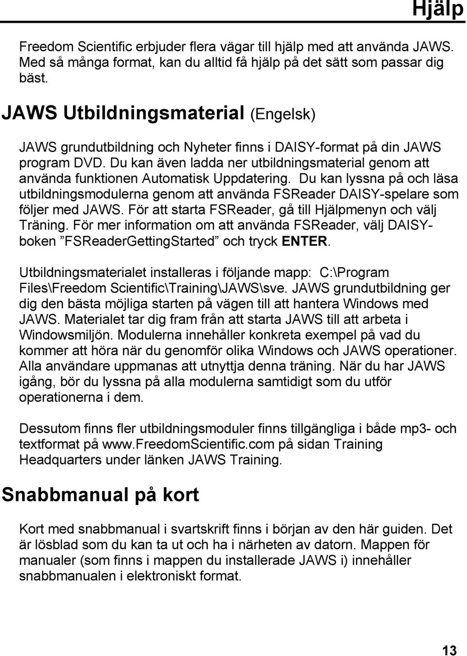 Du kan även ladda ner utbildningsmaterial genom att använda funktionen Automatisk Uppdatering.